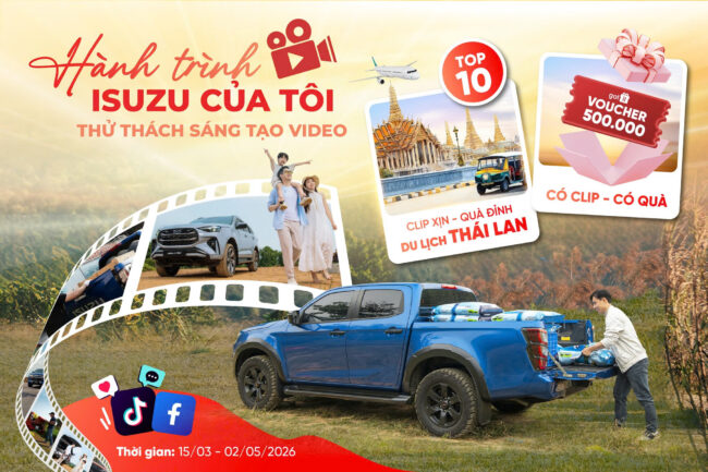 THỬ THÁCH SÁNG TẠO VIDEO “HÀNH TRÌNH ISUZU CỦA TÔI” – CHÍNH THỨC MỞ CỔNG THAM GIA